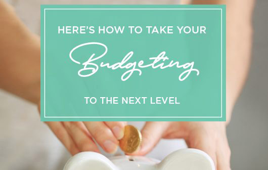 Here’s How to Take Your Budgeting to the Next Level